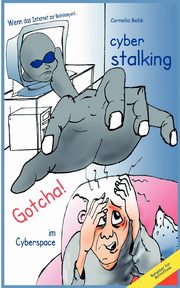 Cyberstalking - Gotcha! im Cyberspace, Belik Cornelia