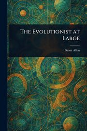 The Evolutionist at Large, Allen Grant