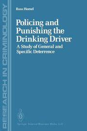 Policing and Punishing the Drinking Driver, Homel Ross