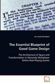 The Essential Blueprint of Good Game Design, Gertzbein Eric Jarost