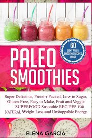 Paleo Smoothies, Garcia Elena