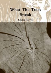 What The Trees Speak, Harvey Louisa