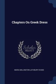 Chapters On Greek Dress, Evans Maria Millington Lathbury