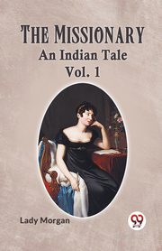The Missionary An Indian Tale Vol. 1, Morgan Lady