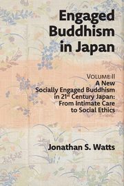 Engaged Buddhism in Japan, volume 2, Watts Jonathan S.
