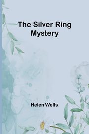 The Silver Ring Mystery, Wells Helen