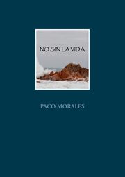 NO SIN LA VIDA, MORALES PACO