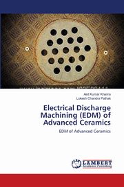 Electrical Discharge Machining (EDM)  of Advanced Ceramics, Khanra Asit Kumar