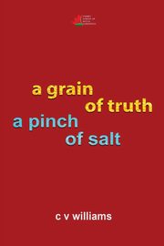 a grain of truth a pinch of salt, Williams C V