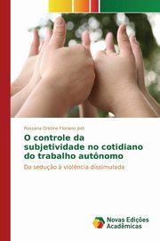 O controle da subjetividade no cotidiano do trabalho autnomo, Jost Rossana Cristine Floriano