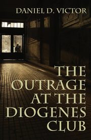 The Outrage at the Diogenes Club (Sherlock Holmes and the American Literati Book 4), Victor Daniel D