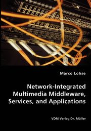 Network-Integrated Multimedia Middleware, Services, and Applications, Lohse Marco