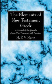 The Elements of New Testament Greek, Nunn H. P. V.