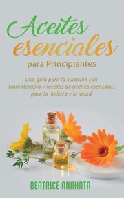 Aceites Esenciales Para Principiantes, Anahata Beatrice