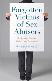 Forgotten Victims of Sex Abusers, Kraft William F.
