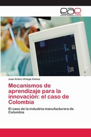 Mecanismos de aprendizaje para la innovacin, Ortega Gmez Juan Arturo