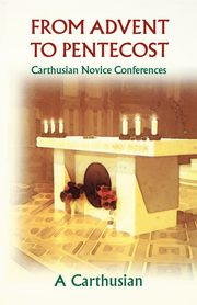 From Advent to Pentecost, A Carthusian,
