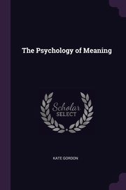 The Psychology of Meaning, Gordon Kate