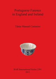 ksiazka tytu: Portuguese Faience in England and Ireland autor: Casimiro Tnia  Manuel