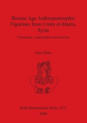 Bronze Age Anthropomorphic Figurines from Umm el-Marra, Syria, Petty Alice