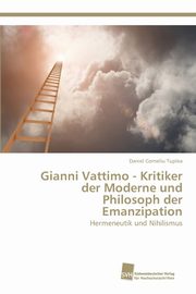 Gianni Vattimo - Kritiker der Moderne und Philosoph der Emanzipation, Tuplea Daniel Corneliu