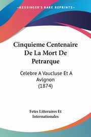 Cinquieme Centenaire De La Mort De Petrarque, Fetes Litteraires Et Internationales