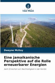 Eine jamaikanische Perspektive auf die Rolle erneuerbarer Energien, McKay Dwayne