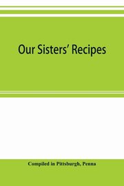 Our sisters' recipes, in Pittsburgh Compiled