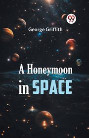 A Honeymoon in Space, Griffith George