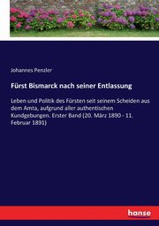 Frst Bismarck nach seiner Entlassung, Penzler Johannes