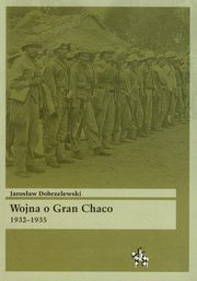 ksiazka tytu: Wojna o Gran Chaco 1932-1935 autor: Dobrzelewski Jarosaw