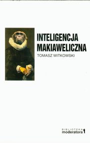 ksiazka tytu: Inteligencja makiaweliczna autor: Witkowski Tomasz