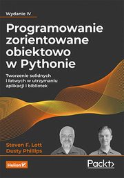 Programowanie zorientowane obiektowo w Pythonie., Lott Steven F., Phillips Dusty