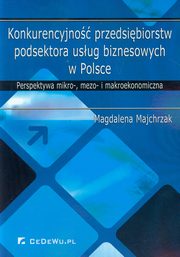 ksiazka tytu: Konkurencyjno przedsibiorstw podsektora usug biznesowych w Polsce autor: Majchrzak Magdalena