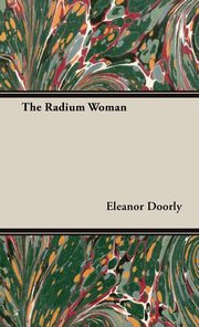 ksiazka tytu: The Radium Woman autor: Doorly Eleanor