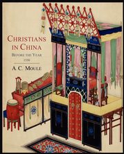 Christians in China Before the Year 1550, Moule A. C.