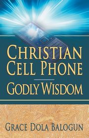 Christian Cell Phone Godly Wisdom, Balogun Grace Dola