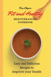 Fit and Healthy Mediterranean Cookbook, Cooper Ben
