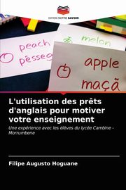 L'utilisation des pr?ts d'anglais pour motiver votre enseignement, Hoguane Filipe Augusto