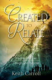Created to Relate, Carroll Keith