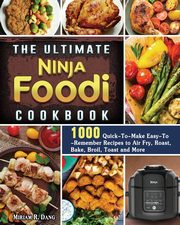 The Ultimate Ninja Foodi Cookbook, Dang Miriam R.