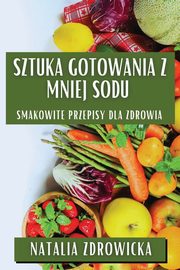 Sztuka Gotowania z Mniej Sodu, Zdrowicka Natalia