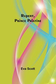 Rupert, Prince Palatine, Scott Eva