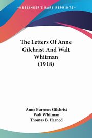 The Letters Of Anne Gilchrist And Walt Whitman (1918), Gilchrist Anne Burrows