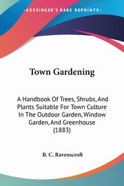Town Gardening, Ravenscroft B. C.