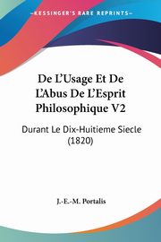De L'Usage Et De L'Abus De L'Esprit Philosophique V2, Portalis J.-E.-M.