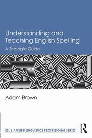 Understanding and Teaching English Spelling, Brown Adam