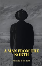 A Man from The North, Bennett Arnold