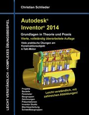 Autodesk Inventor 2014 - Grundlagen in Theorie und Praxis, Schlieder Christian