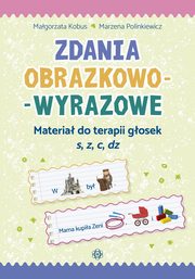 Zdania obrazkowo-wyrazowe Materia do terapii gosek s, z, c, dz, Kobus Magorzata, Polinkiewicz Marzena